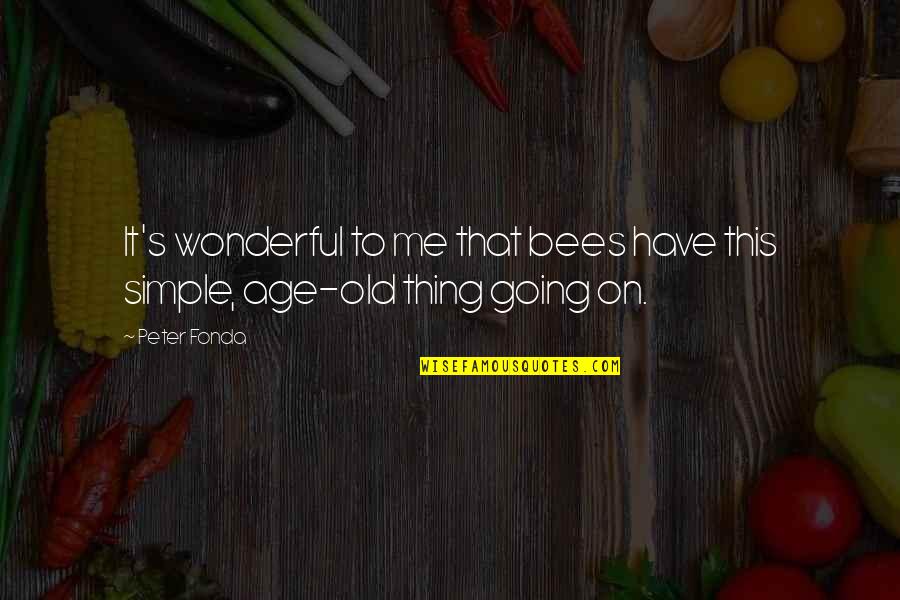 Wheelie Bar Quotes By Peter Fonda: It's wonderful to me that bees have this
