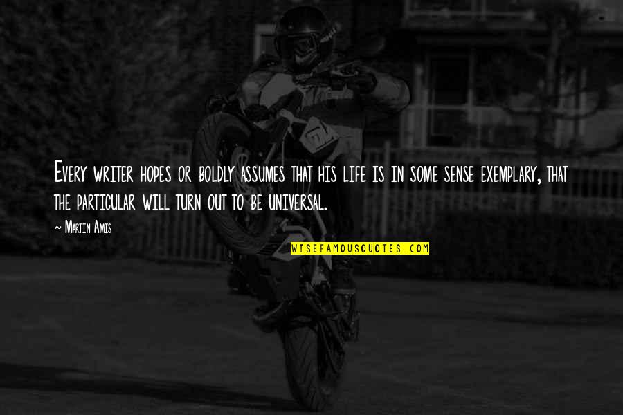 Wheelie Character Quotes By Martin Amis: Every writer hopes or boldly assumes that his Wheelie Character Quotes By Martin Amis: Every writer hopes or boldly assumes that his