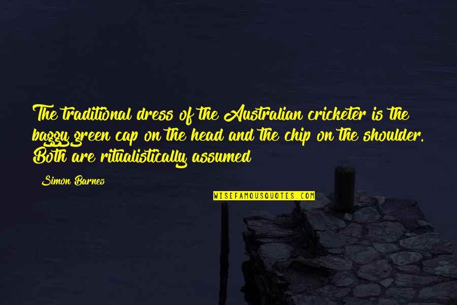 Wheelie Game Quotes By Simon Barnes: The traditional dress of the Australian cricketer is