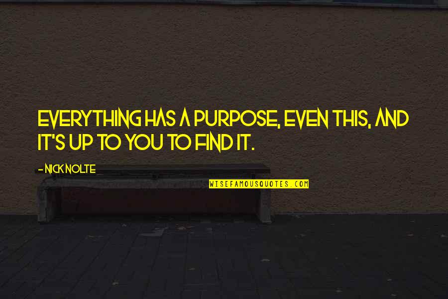 Wheelies Bike Quotes By Nick Nolte: Everything has a purpose, even this, and it's