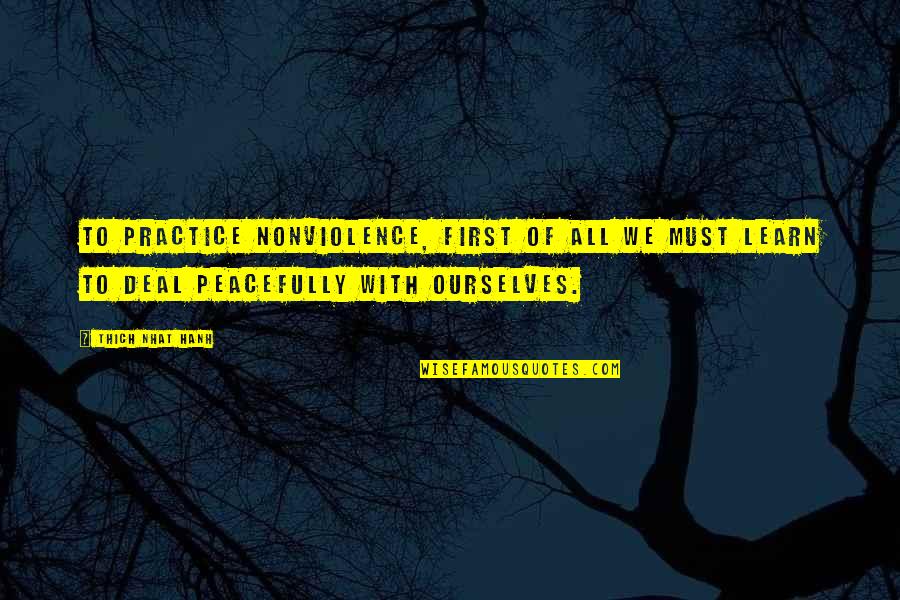 Wheelies Quotes By Thich Nhat Hanh: To practice nonviolence, first of all we must