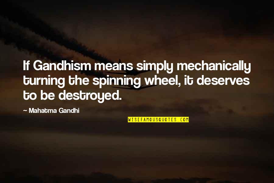 Wheels Turning Quotes By Mahatma Gandhi: If Gandhism means simply mechanically turning the spinning