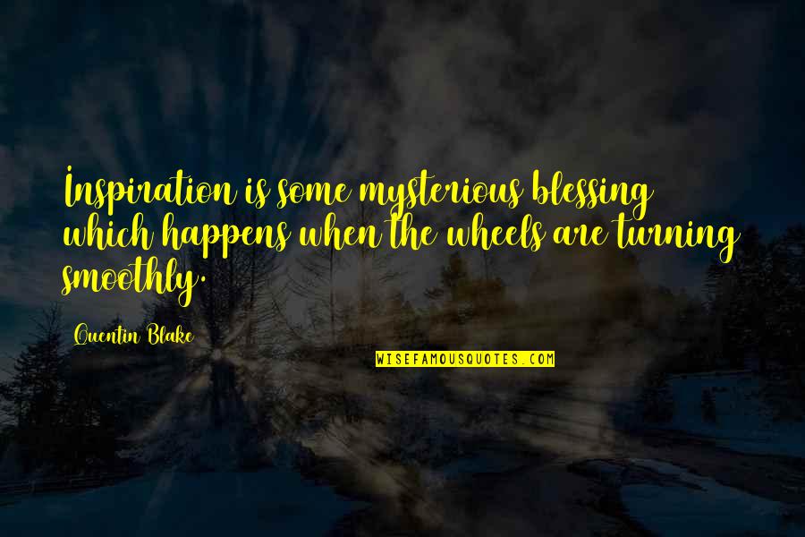 Wheels Turning Quotes By Quentin Blake: Inspiration is some mysterious blessing which happens when Wheels Turning Quotes By Quentin Blake: Inspiration is some mysterious blessing which happens when