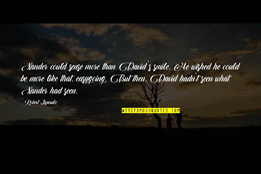 Wheels Turning Quotes By Robert Liparulo: Xander could sense more than David's smile. He Wheels Turning Quotes By Robert Liparulo: Xander could sense more than David's smile. He