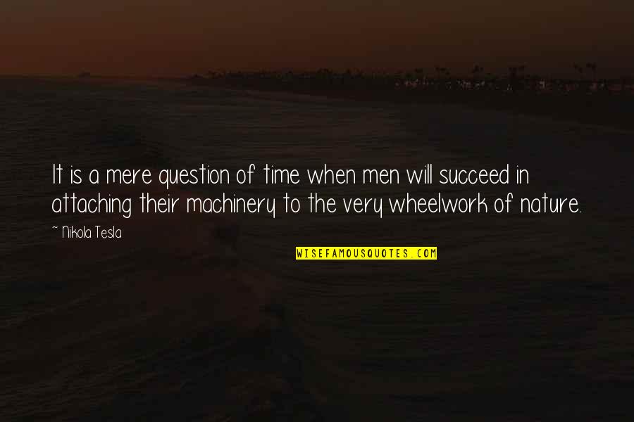 Wheelwork Quotes By Nikola Tesla: It is a mere question of time when