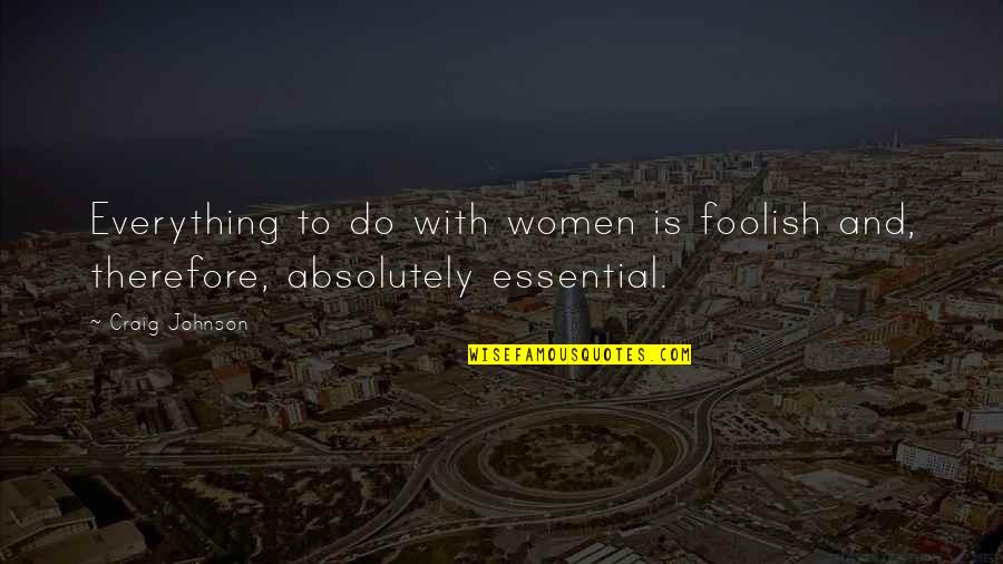 Wheely Games Quotes By Craig Johnson: Everything to do with women is foolish and,