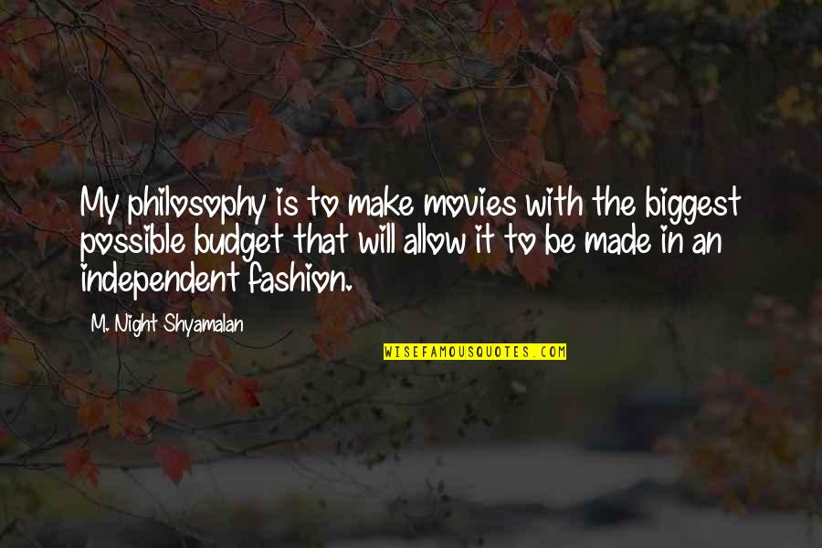 Wheely Games Quotes By M. Night Shyamalan: My philosophy is to make movies with the Wheely Games Quotes By M. Night Shyamalan: My philosophy is to make movies with the