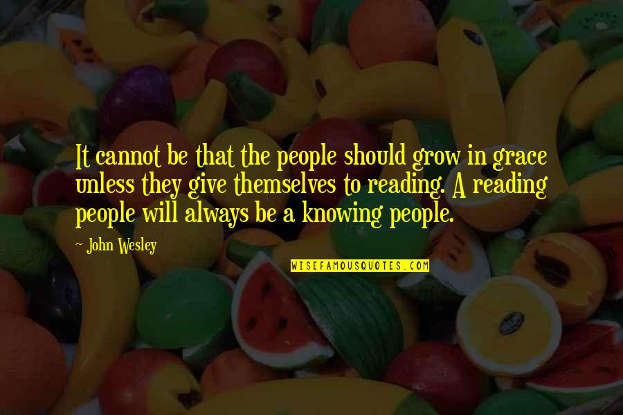 Wheezed Means Quotes By John Wesley: It cannot be that the people should grow