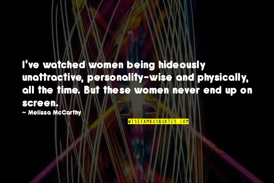 Wheezing Quotes By Melissa McCarthy: I've watched women being hideously unattractive, personality-wise and