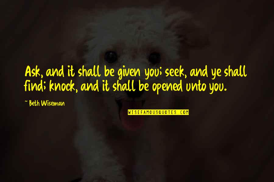 Wheezywaiter Quotes By Beth Wiseman: Ask, and it shall be given you; seek, Wheezywaiter Quotes By Beth Wiseman: Ask, and it shall be given you; seek,