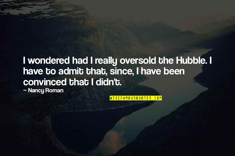 Wheezywaiter Quotes By Nancy Roman: I wondered had I really oversold the Hubble. Wheezywaiter Quotes By Nancy Roman: I wondered had I really oversold the Hubble.
