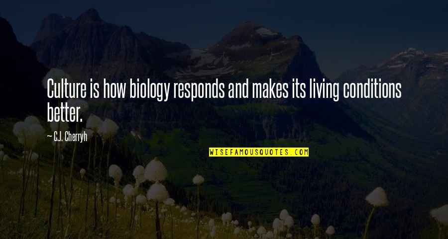 Wheland Foundry Quotes By C.J. Cherryh: Culture is how biology responds and makes its
