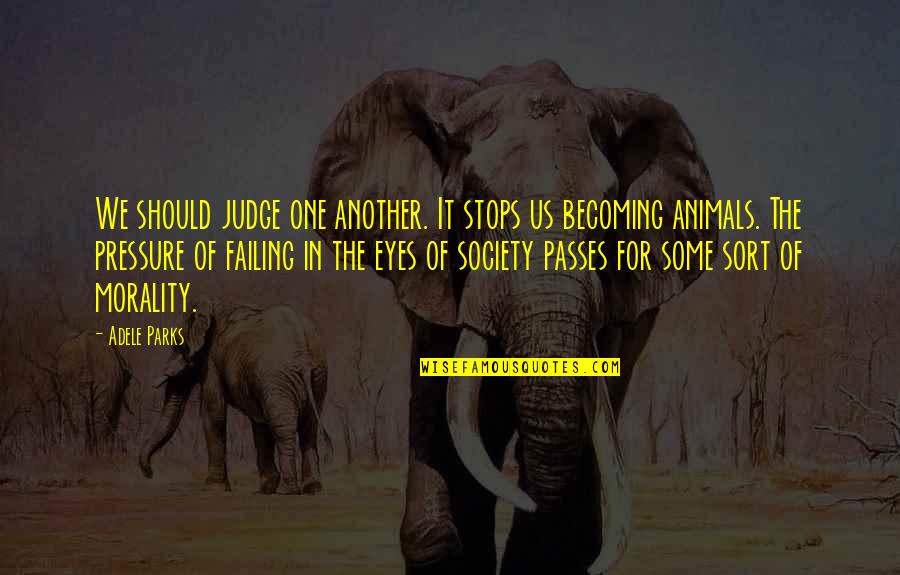 Whelm'd Quotes By Adele Parks: We should judge one another. It stops us