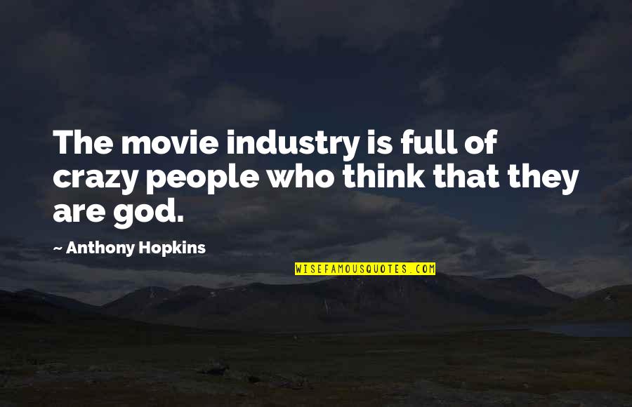Whelm'd Quotes By Anthony Hopkins: The movie industry is full of crazy people