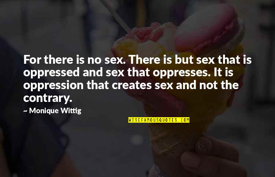 Whelming Quotes By Monique Wittig: For there is no sex. There is but