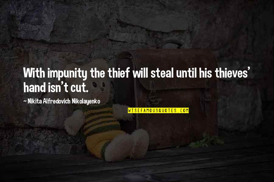 Whelming Quotes By Nikita Alfredovich Nikolayenko: With impunity the thief will steal until his