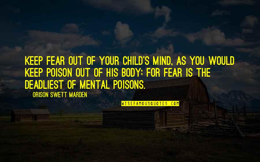 Whelping Calculator Quotes By Orison Swett Marden: Keep fear out of your child's mind, as