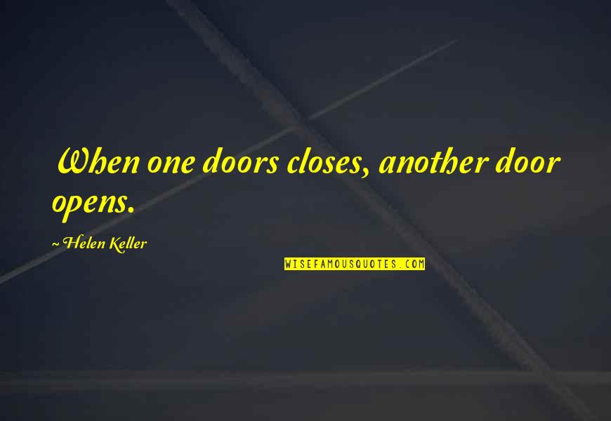 When A Door Opens Quotes By Helen Keller: When one doors closes, another door opens.