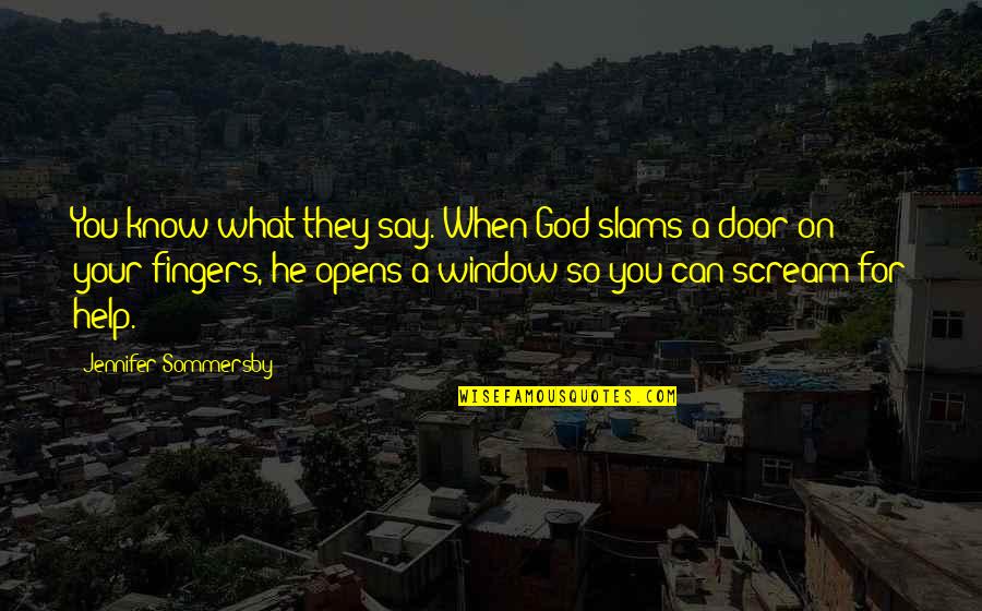 When A Door Opens Quotes By Jennifer Sommersby: You know what they say. When God slams