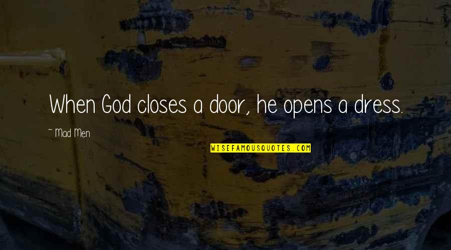 When A Door Opens Quotes By Mad Men: When God closes a door, he opens a