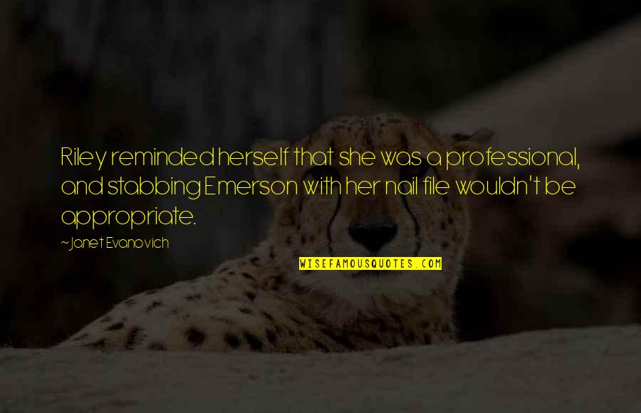 When A Girl Tells You How She Feels Quotes By Janet Evanovich: Riley reminded herself that she was a professional, When A Girl Tells You How She Feels Quotes By Janet Evanovich: Riley reminded herself that she was a professional,