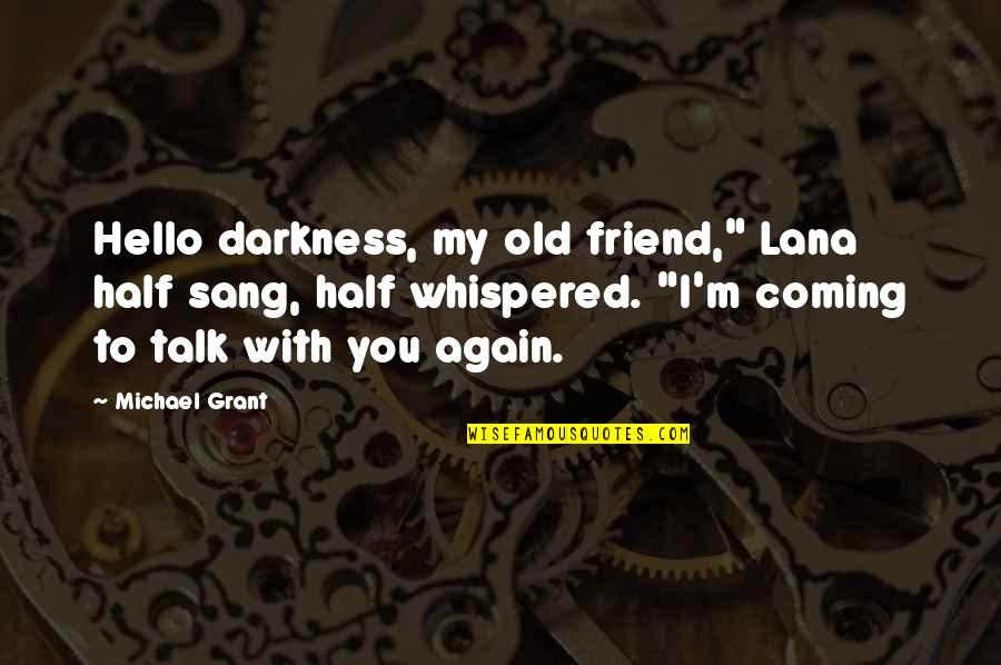 When A Grown Man Cries Quotes By Michael Grant: Hello darkness, my old friend," Lana half sang,