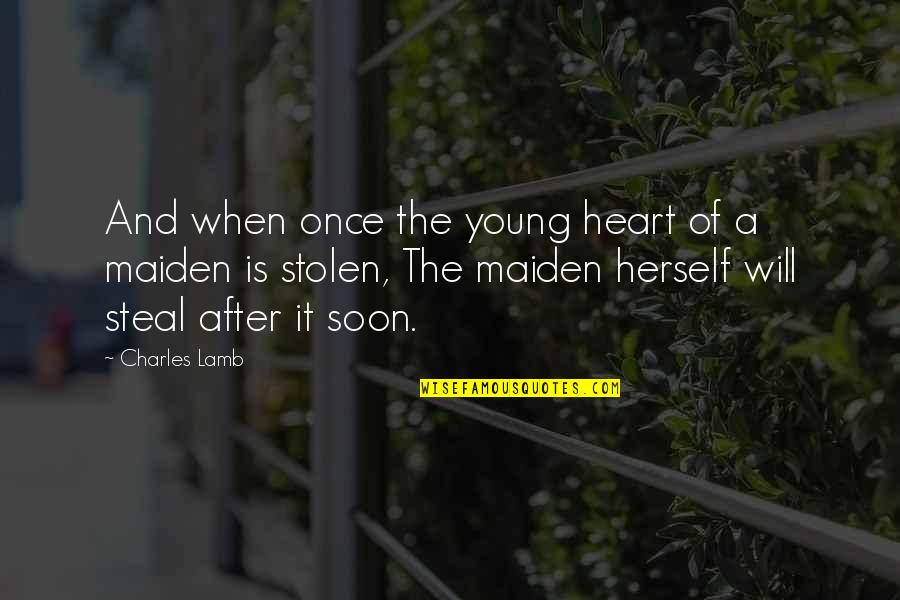 When A Heart Quotes By Charles Lamb: And when once the young heart of a