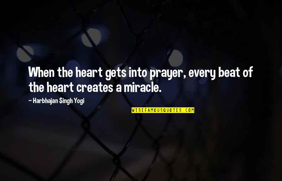 When A Heart Quotes By Harbhajan Singh Yogi: When the heart gets into prayer, every beat