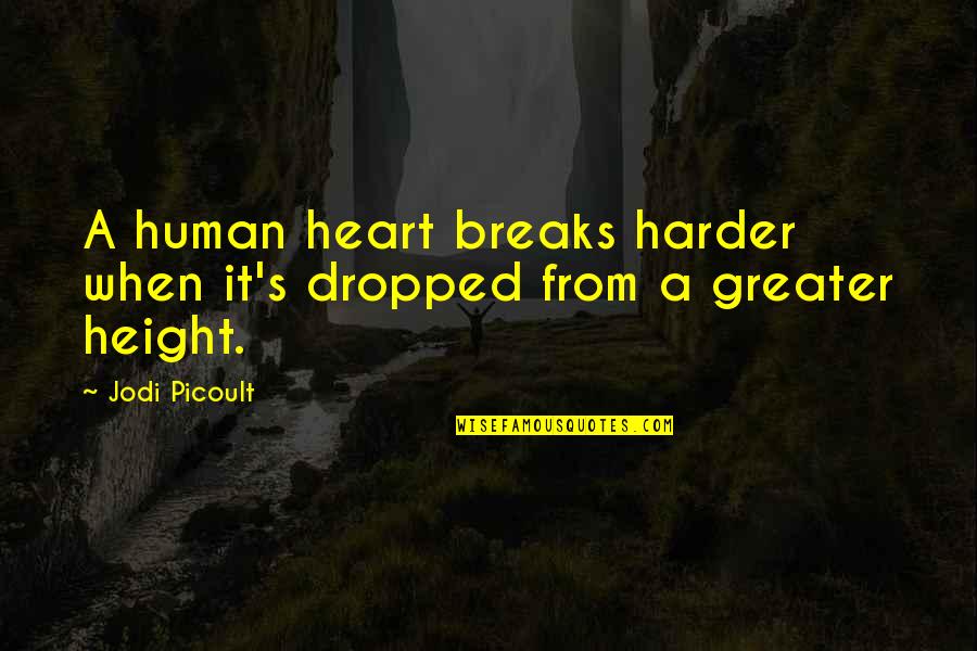 When A Heart Quotes By Jodi Picoult: A human heart breaks harder when it's dropped