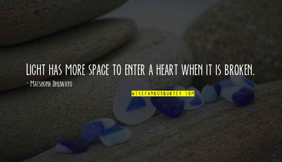 When A Heart Quotes By Matshona Dhliwayo: Light has more space to enter a heart