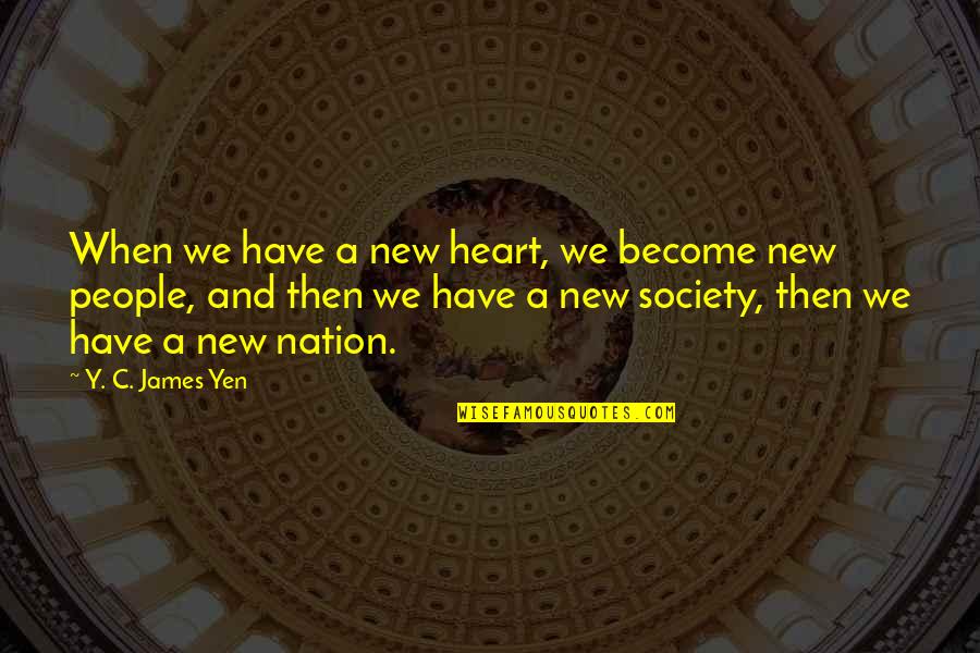 When A Heart Quotes By Y. C. James Yen: When we have a new heart, we become