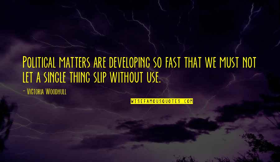 When A Loved One Dies Quotes By Victoria Woodhull: Political matters are developing so fast that we When A Loved One Dies Quotes By Victoria Woodhull: Political matters are developing so fast that we