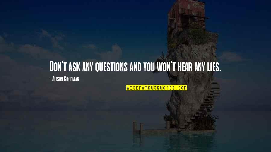 When A Man Hurts A Good Woman Quotes By Alison Goodman: Don't ask any questions and you won't hear When A Man Hurts A Good Woman Quotes By Alison Goodman: Don't ask any questions and you won't hear