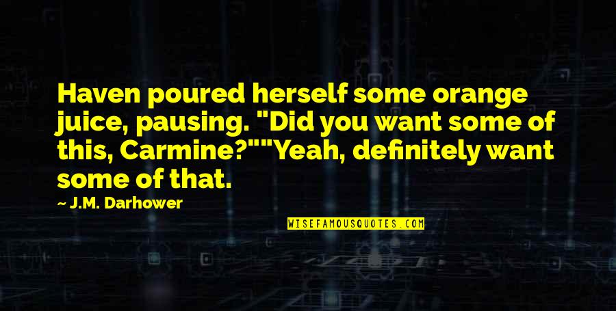 When A Man Is Insecure Quotes By J.M. Darhower: Haven poured herself some orange juice, pausing. "Did When A Man Is Insecure Quotes By J.M. Darhower: Haven poured herself some orange juice, pausing. "Did