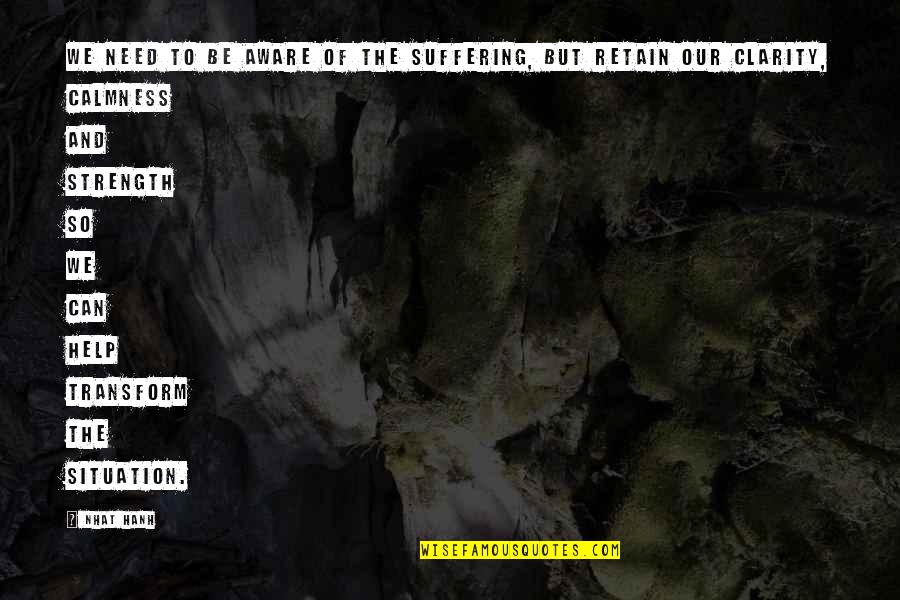 When A Man Is Insecure Quotes By Nhat Hanh: We need to be aware of the suffering, When A Man Is Insecure Quotes By Nhat Hanh: We need to be aware of the suffering,