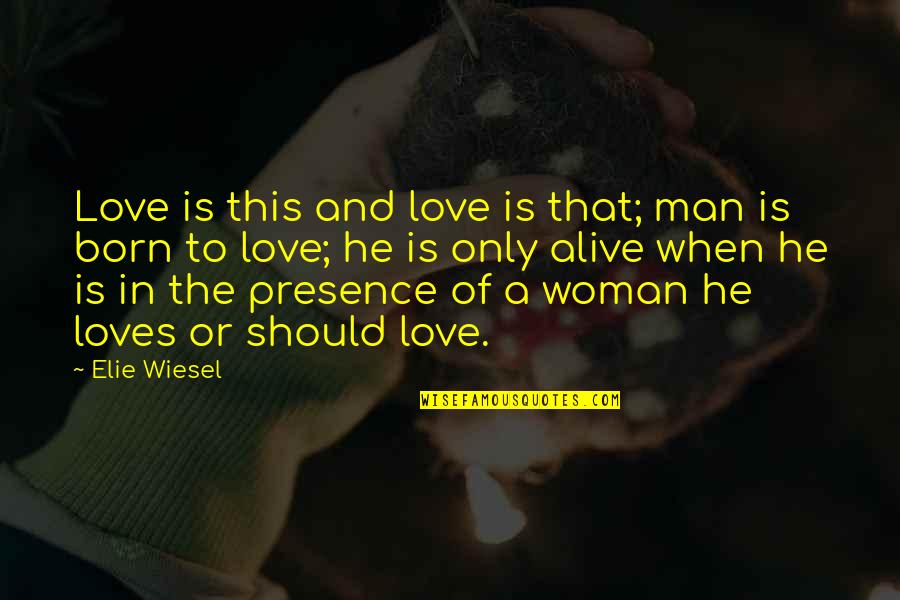 When A Man Loves A Woman Quotes By Elie Wiesel: Love is this and love is that; man When A Man Loves A Woman Quotes By Elie Wiesel: Love is this and love is that; man