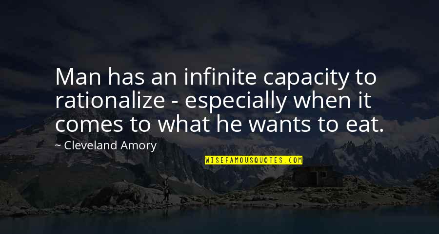 When A Man Really Wants You Quotes By Cleveland Amory: Man has an infinite capacity to rationalize -