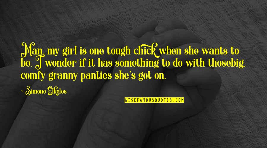 When A Man Really Wants You Quotes By Simone Elkeles: Man, my girl is one tough chick when