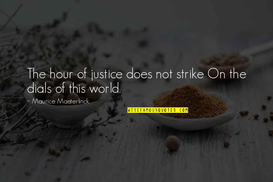 When A Man Steps Up Quotes By Maurice Maeterlinck: The hour of justice does not strike On