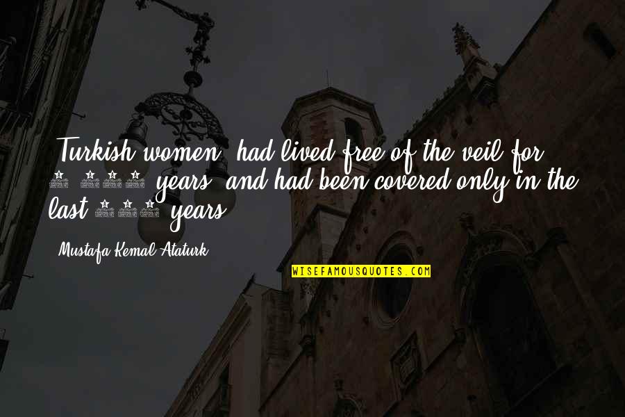 When A Man Steps Up Quotes By Mustafa Kemal Ataturk: [Turkish women] had lived free of the veil