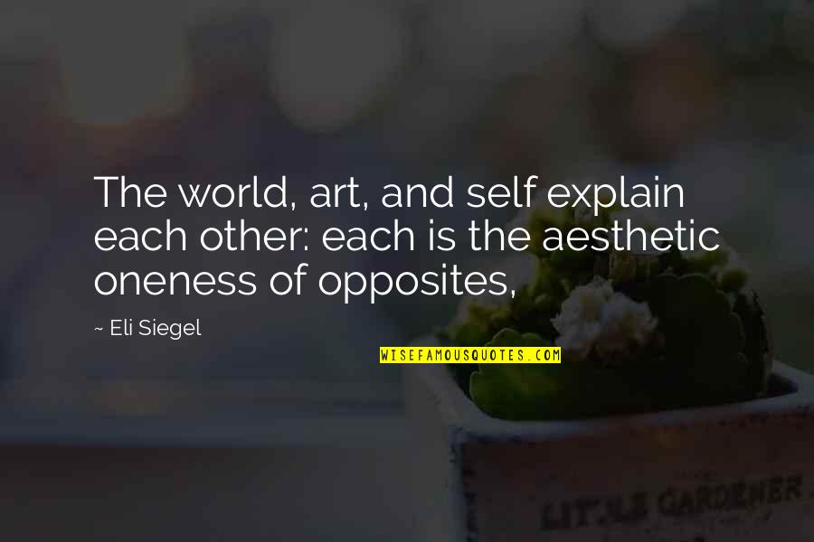 When A Man Stops Caring Quotes By Eli Siegel: The world, art, and self explain each other: