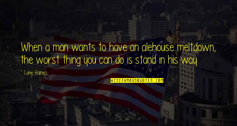 When A Man Wants To Be With You Quotes By Luke Haines: When a man wants to have an alehouse
