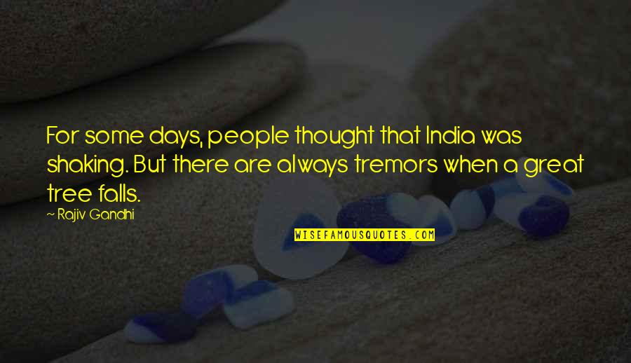 When A Tree Falls Quotes By Rajiv Gandhi: For some days, people thought that India was