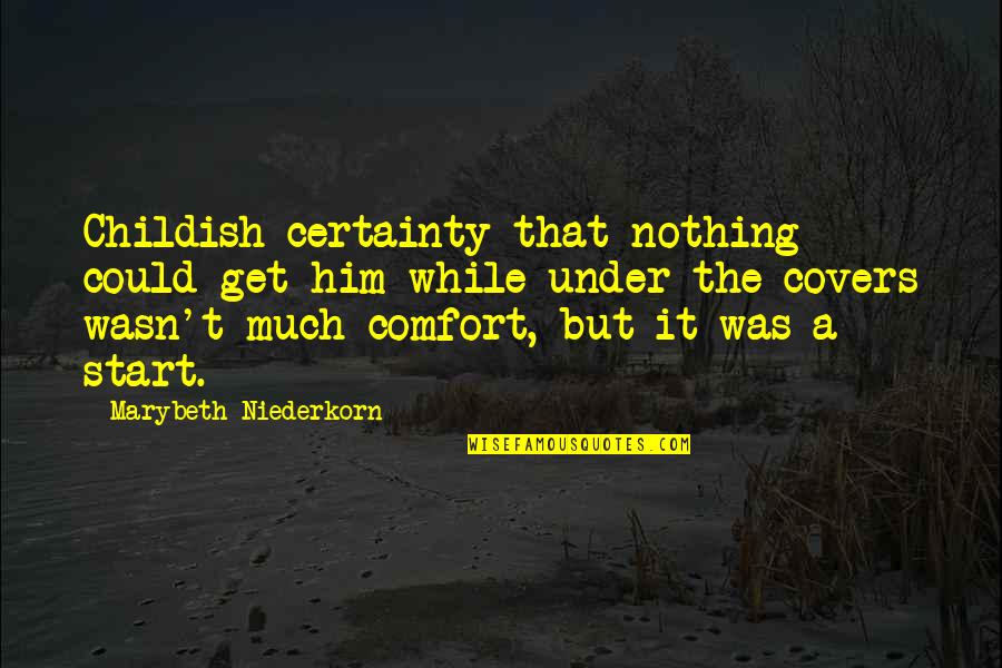 When A Woman Is Pregnant Quotes By Marybeth Niederkorn: Childish certainty that nothing could get him while