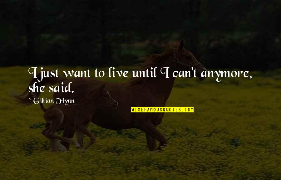 When A Woman Walks Away Quotes By Gillian Flynn: I just want to live until I can't