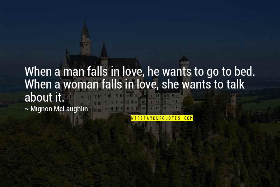 When A Woman Wants A Man Quotes By Mignon McLaughlin: When a man falls in love, he wants