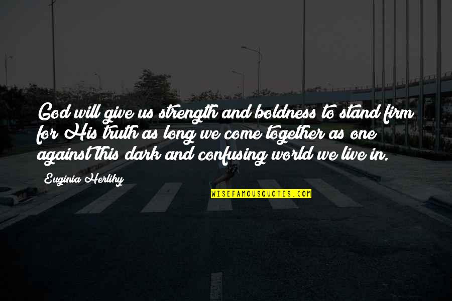 When A Woman's Heart Is Broken Quotes By Euginia Herlihy: God will give us strength and boldness to