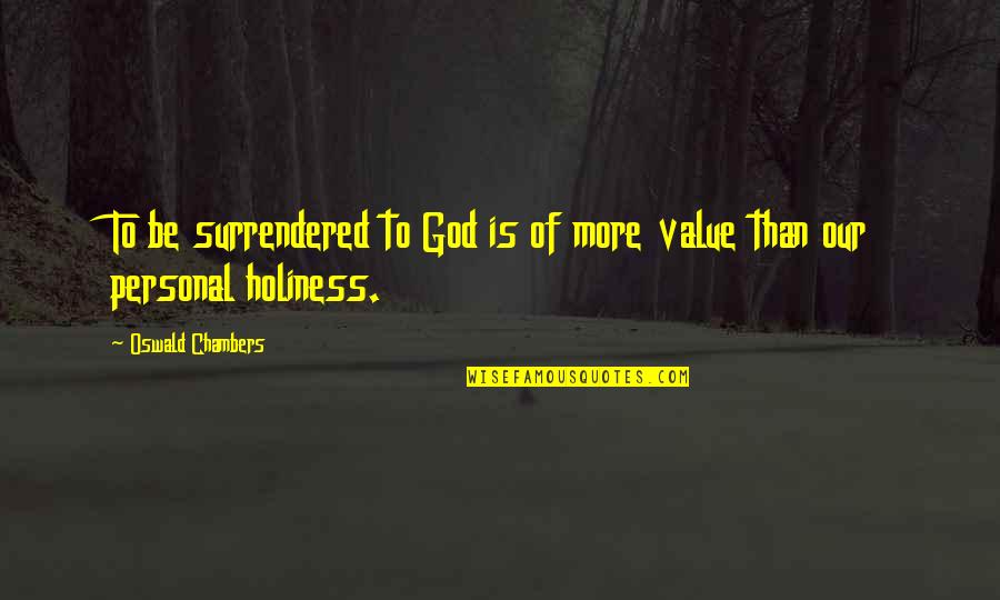 When A Young Person Dies Suddenly Quotes By Oswald Chambers: To be surrendered to God is of more When A Young Person Dies Suddenly Quotes By Oswald Chambers: To be surrendered to God is of more
