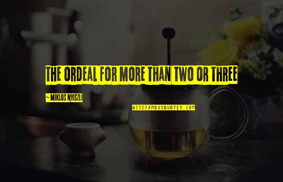 When Adversity Hits Quotes By Miklos Nyiszli: the ordeal for more than two or three