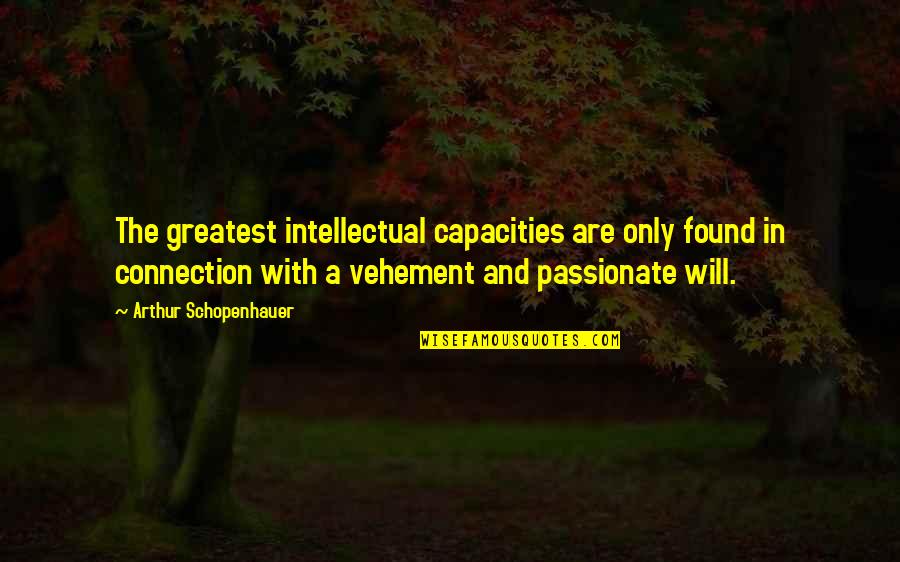 When Adversity Strikes Quotes By Arthur Schopenhauer: The greatest intellectual capacities are only found in